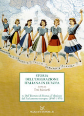 Storia dell emigrazione italiana in Europa. Vol. 2: Dal Trattato di Roma all elezione del Parlamento europeo (1957-1979)