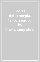 Storia dell energia. Percorrendo le tappe evolutive delle fonti energetiche