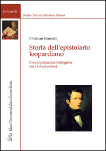 Storia dell'epistolario leopardiano. Con implicazioni filologiche per i futuri editori - Christian Genetelli