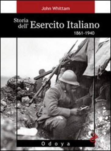 Storia dell'esercito italiano. 1861-1940 - John Whittam