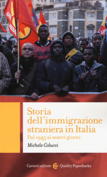 Storia dell'immigrazione straniera in Italia. Dal 1945 ai giorni nostri - Michele Colucci