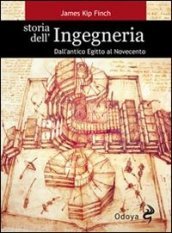 Storia dell ingegneria. Dall antico Egitto al Novecento