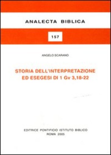 Storia dell'interpretazione ed esegesi di 1Gv 3,18-22 - Angelo Scarano