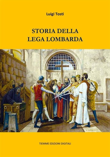 Storia della Lega Lombarda - Luigi Tosti