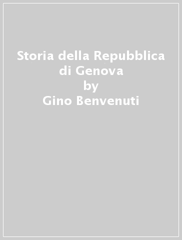 Storia della Repubblica di Genova - Gino Benvenuti