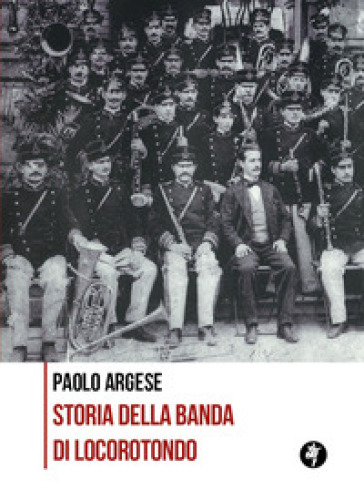Storia della banda di Locorotondo - Paolo Argese