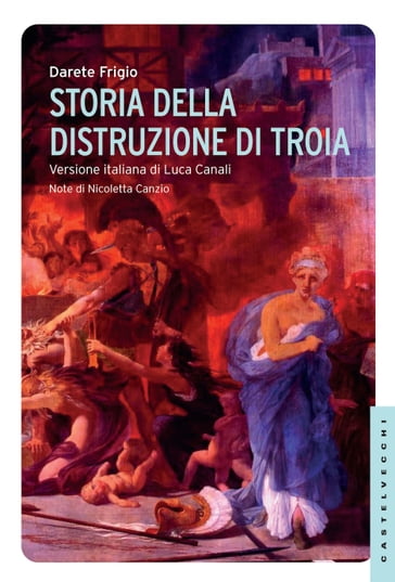 Storia della distruzione di Troia - Darete Frigio
