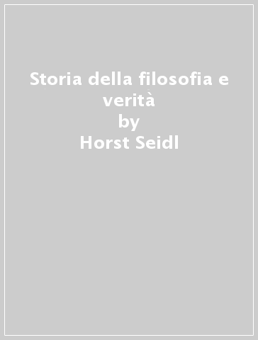 Storia della filosofia e verità - Horst Seidl