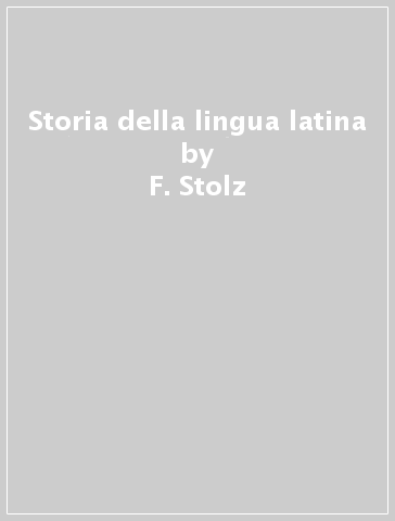 Storia della lingua latina - F. Stolz - Albert Debrunner - Wolfgang P. Schmid