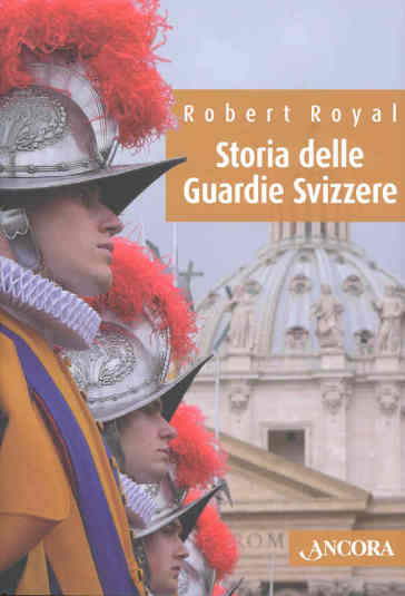 Storia delle Guardie Svizzere - Robert Royal
