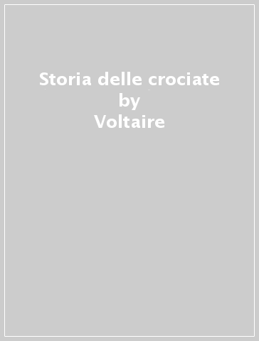 Storia delle crociate - Voltaire