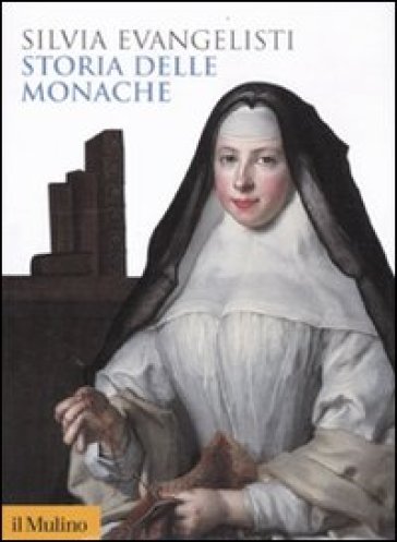 Storia delle monache 1450-1700 - Silvia Evangelisti