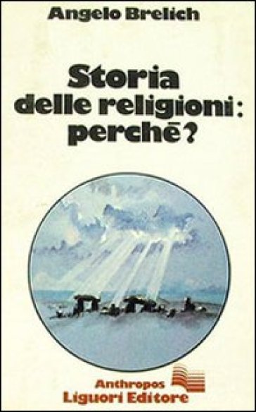 Storia delle religioni perché? - Angelo Brelich