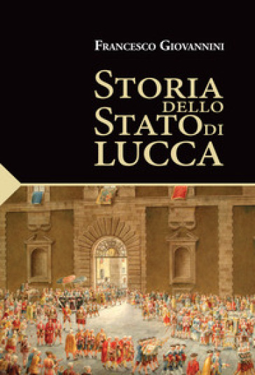 Storia dello Stato di Lucca - Francesco Giovannini