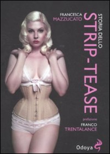 Storia dello strip-tease - Francesca Mazzucato