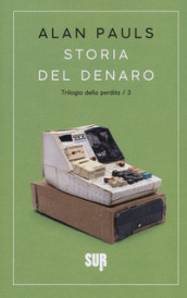 Storia del denaro. Trilogia della perdita. 3.