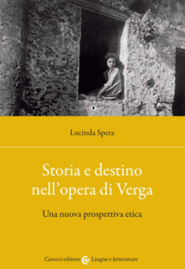 Storia e destino nell'opera di Verga. Una nuova prospettiva etica - Lucinda Spera