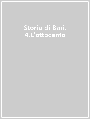 Storia di Bari. 4.L'ottocento