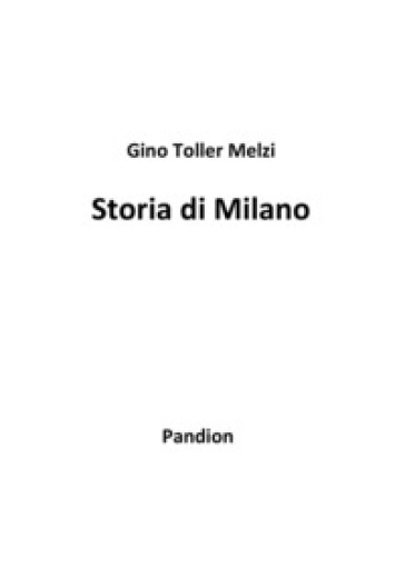 Storia di Milano - TOLLER MELZI GINO
