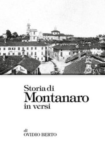 Storia di Montanaro in versi - Ovidio Berto
