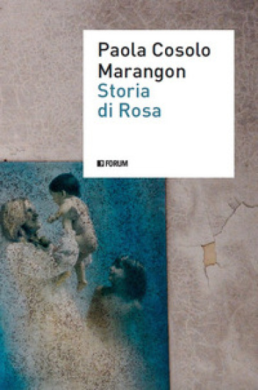 Storia di Rosa - Paola Cosolo Marangon