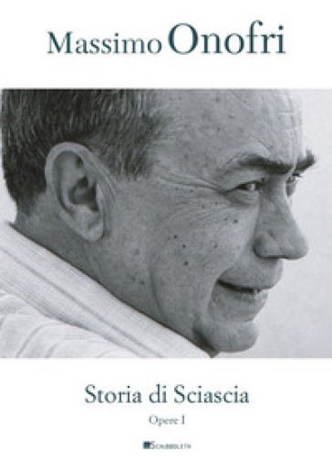 Storia di Sciascia - Massimo Onofri