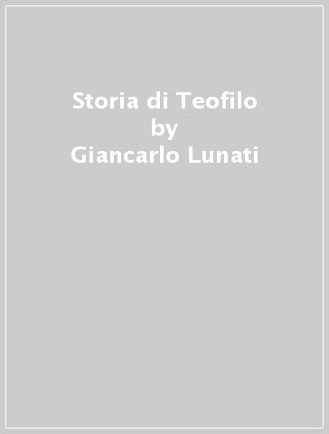 Storia di Teofilo - Giancarlo Lunati