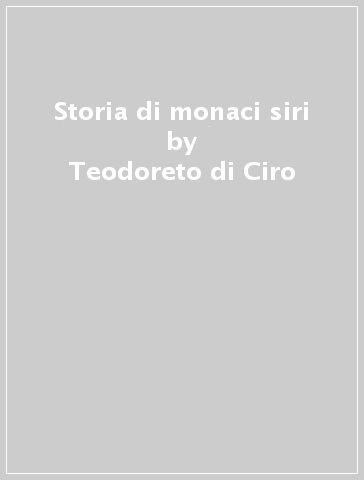 Storia di monaci siri - Teodoreto di Ciro