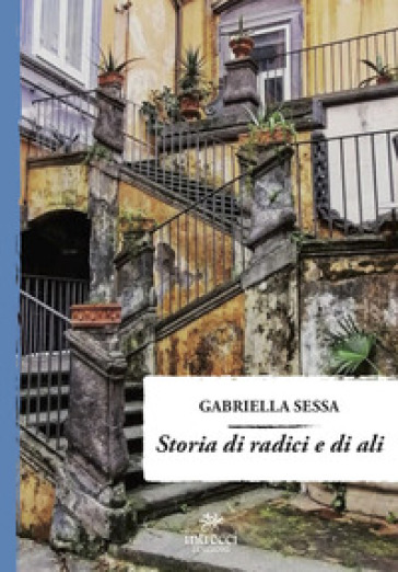 Storia di radici e di ali - Gabriella Sessa
