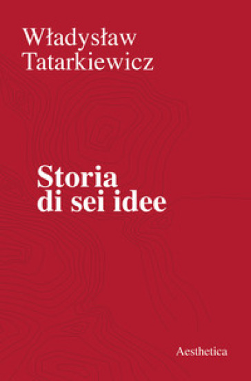 Storia di sei idee - Wladyslaw Tatarkiewicz