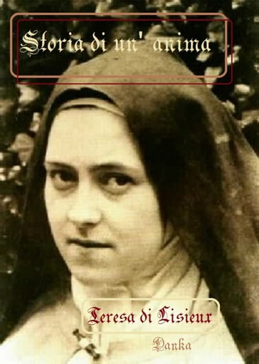 Storia di un'anima - Teresa di Gesù Bambino e del Volto Santo