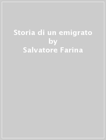 Storia di un emigrato - Salvatore Farina