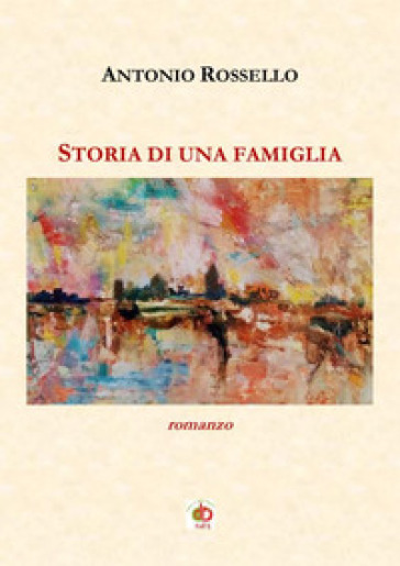 Storia di una famiglia - Antonio Rossello