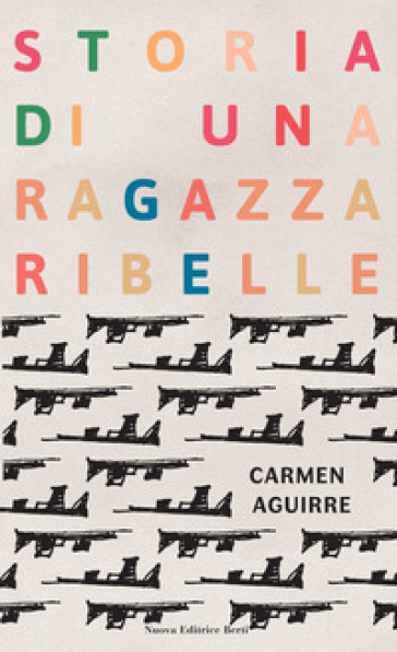 Storia di una ragazza ribelle - Carmen Aguirre