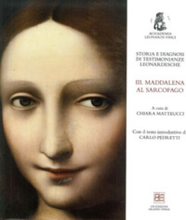 Storia e diagnosi di testimonianze leonardesche. 3: Maddalena al Sarcofago