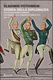 Storia della diplomazia. 2: Dalle rivoluzioni d America e di Francia alla Comune di Parigi (1871)