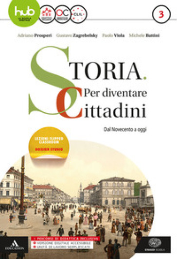 Storia: per diventare cittadini. Per i Licei e gli Ist. magistrali. Con e-book. Con espansione online. Con libri: Atlante geopolitico-History in CLIL modules. 3: Il  '900 e oggi - Adriano Prosperi - Gustavo Zagrebelsky - Paolo Viola