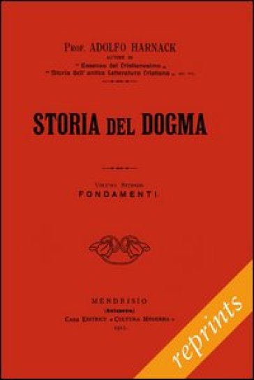 Storia del dogma (rist. anast. 1912). 2: Fondamenti - Adolf von Harnack