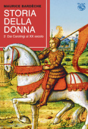 Storia della donna. 2: Dai Carolingi al XX secolo