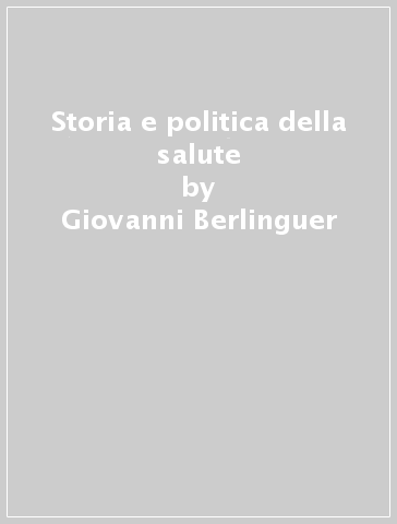 Storia e politica della salute - Giovanni Berlinguer