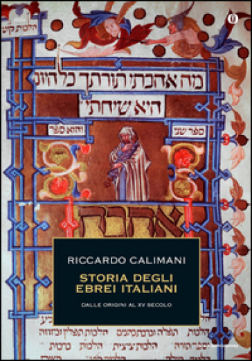 Storia degli ebrei italiani. 1: Dalle origini al XV secolo - Riccardo Calimani