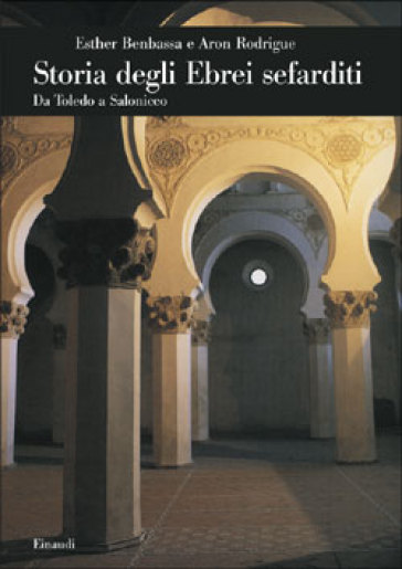 Storia degli ebrei sefarditi. Da Toledo a Salonicco - Esther Benbassa - Aron Rodrigue