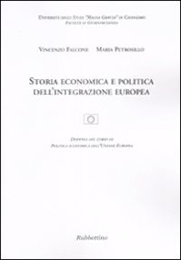 Storia economica e politica dell'integrazione europea - V. Falcone - M. Petrosillo