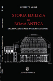 Storia edilizia di Roma antica. Dall epoca dei re alle invasioni barbariche