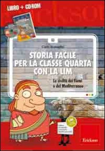 Storia facile per la classe quarta con la LIM. Le civiltà dei fiumi e del Mediterraneo. Con CD-ROM - Carlo Scataglini