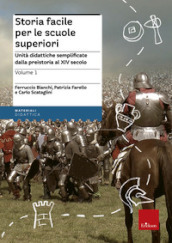 Storia facile per le scuole superiori. Unità didattiche semplificate. 1.Dalla preistoria al XIV secolo