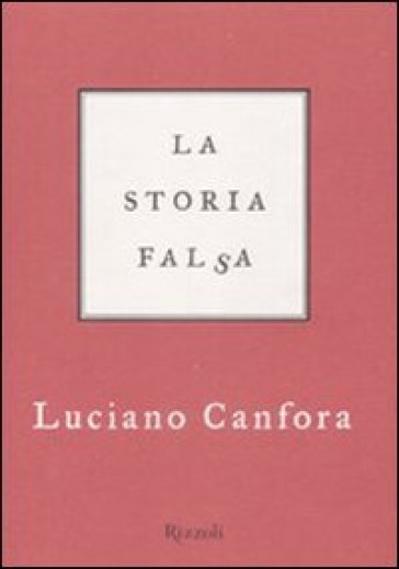 Storia falsa (La) - Luciano Canfora