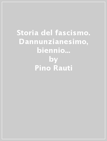 Storia del fascismo. Dannunzianesimo, biennio rosso, marcia su Roma - Pino  Rauti, Rutilio Sermonti - Libro - Mondadori Store