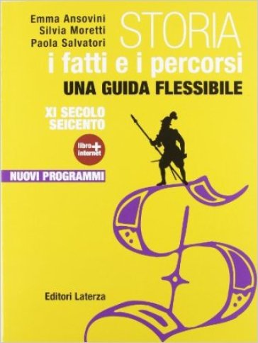 Storia. I fatti e i percorsi. Con Cittadinanza e Costituzione. Con materiali per il docente. Con espansione online. Per le Scuole superiori. 1.IX secolo-Seicento - Anna Ansovini - Silvia Moretti - Paola Salvatori