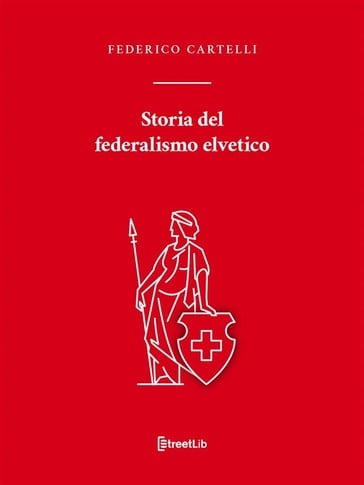 Storia del federalismo elvetico - Federico Cartelli